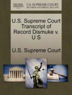 U.s. Supreme Court Transcript Of Record Dismuke V. U S edito da Gale, U.s. Supreme Court Records
