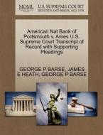 American Nat Bank Of Portsmouth V. Ames U.s. Supreme Court Transcript Of Record With Supporting Pleadings di George P Barse, James E Heath edito da Gale Ecco, U.s. Supreme Court Records
