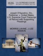 Joseph D'agostino, Etc., Petitioner, V. United States. U.s. Supreme Court Transcript Of Record With Supporting Pleadings di Morris Lavine, J Lee Rankin edito da Gale, U.s. Supreme Court Records