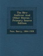 The New Gulliver and Other Stories di Barry Pain edito da Nabu Press