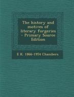The History and Motives of Literary Forgeries di E. K. 1866-1954 Chambers edito da Nabu Press