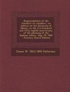 Responsibilities of the Founders of Republics: An Address on the Peninsula of Sabino, on the Two-Hundred and Fifty-Eighth Anniversary of the Planting di James W. 1823-1893 Patterson edito da Nabu Press