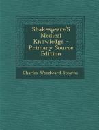 Shakespeare's Medical Knowledge di Charles Woodward Stearns edito da Nabu Press