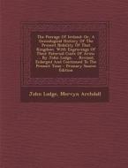 The Peerage of Ireland: Or, a Genealogical History of the Present Nobility of That Kingdom. with Engravings of Their Paternal Coats of Arms. . di John Lodge, Mervyn Archdall edito da Nabu Press