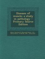 Diseases of Muscle; A Study in Pathology - Primary Source Edition di Raymond D. 1911- Adams, D. 1901- Denny-Brown, Carl M. 1919-1981 Pearson edito da Nabu Press