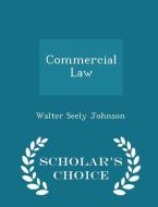Commercial Law - Scholar's Choice Edition di Walter Seely Johnson edito da Scholar's Choice