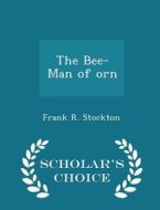 The Bee-man Of Orn - Scholar's Choice Edition di Frank Richard Stockton edito da Scholar's Choice