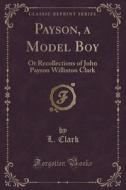 Payson, A Model Boy di L Clark edito da Forgotten Books