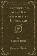 Reminiscences Of An Old Westchester Homestead (classic Reprint) di Charles Pryer edito da Forgotten Books