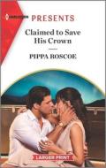 Claimed to Save His Crown di Pippa Roscoe edito da HARLEQUIN SALES CORP