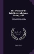 The Works Of The Late Reverend James Hervey, A.m. di James Hervey edito da Palala Press
