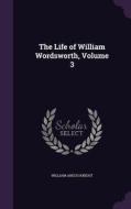 The Life Of William Wordsworth, Volume 3 di William Angus Knight edito da Palala Press