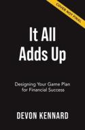 It All Adds Up: Designing Your Game Plan for Financial Success di Devon Kennard edito da HARPERCOLLINS LEADERSHIP
