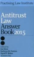 Antitrust Law Answer Book 2015 di Joe Sims, Jones Day edito da Practising Law Institute
