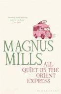 All Quiet on the Orient Express di Magnus Mills edito da Bloomsbury Publishing PLC
