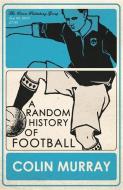 A Random History of Football di Colin Murray edito da Orion Publishing Co