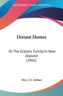 Distant Homes: Or The Graham Family In New Zealand (1862) di Mrs. J. E. Aylmer edito da Kessinger Publishing, Llc