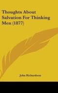 Thoughts about Salvation for Thinking Men (1877) di John Richardson edito da Kessinger Publishing