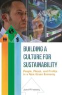 Building a Culture for Sustainability: People, Planet, and Profits in a New Green Economy di Jeana Wirtenberg edito da PRAEGER FREDERICK A