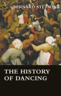 The History of Dancing di Bernard Stetson edito da Macritchie Press