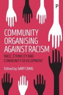 Community Organising Against Racism: 'race', Ethnicity and Community Development di Gary Craig edito da PAPERBACKSHOP UK IMPORT