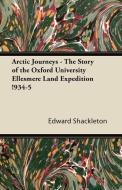 Arctic Journeys - The Story of the Oxford University Ellesmere Land Expedition !934-5 di Edward Shackleton edito da Sastri Press