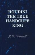 Houdini the True Handcuff King di J. C. Cannell edito da Read Books