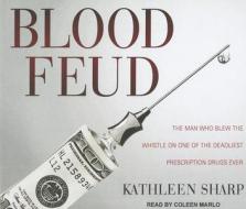 Blood Feud: The Man Who Blew the Whistle on One of the Deadliest Prescription Drugs Ever di Kathleen Sharp edito da Tantor Audio