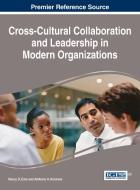 Cross-Cultural Collaboration and Leadership in Modern Organizations di Nancy D Erbe, Anthony H Normore edito da Business Science Reference