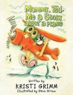 Mommy, Tell Me a Story about a Plane di Kristi Grimm edito da Trafford Publishing