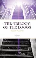 The Trilogy of the Logos di Daniel Deleanu edito da Lulu.com