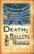 Death Comes to the Ballets Russes di David Dickinson edito da Little, Brown Book Group