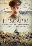 I Escape! The Great War's Most Remarkable POW di J. L. Hardy edito da Pen & Sword Books Ltd