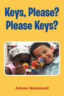 Keys, Please? Please Keys? di Arlene Edwards-Hammond edito da Xlibris