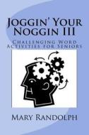Joggin' Your Noggin: Challenging Word Activities for Seniors di MS Mary B. Randolph MS edito da Createspace