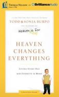 Heaven Changes Everything: Living Every Day with Eternity in Mind di Todd Burpo, Sonja Burpo edito da Thomas Nelson on Brilliance Audio