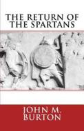 The Return of the Spartans: Volume 2 of the Chronicles of Sparta di MR John Malcolm Burton edito da Createspace