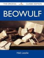 Beowulf - The Original Classic Edition di Lesslie Hall edito da Emereo Classics
