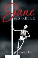 Jane the Stripper di Evelyn Eve edito da Xlibris