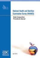 National Health and Nutrition Examination Survey (Nhanes): Body Composition Procedures Manual di Centers for Disease Cont And Prevention edito da Createspace
