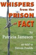 Whispers from the Prison of Fact di Steven Foulds edito da Createspace