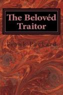 The Beloved Traitor di Frank L. Packard edito da Createspace