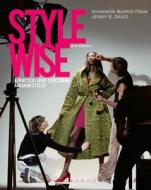 Style Wise: A Practical Guide to Becoming a Fashion Stylist di Shannon Burns-Tran, Jenny B. Davis edito da FAIRCHILD BOOKS