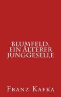 Blumfeld, Ein Alterer Junggeselle di Franz Kafka edito da Createspace