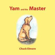 Yam and the Master di MR Chuck Elmore edito da Createspace