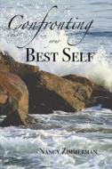 Confronting Your Best Self di Nancy Zimmerman edito da Createspace Independent Publishing Platform