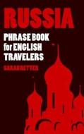 Russia: Phrase Book for English Travelers: The Most Needed 1.000 Phrases to Get by When Traveling in Russia di Sarah Retter edito da Createspace