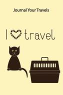 Journal Your Travels: Have Cat Will Travel Travel Journal, Lined Journal, Diary Notebook 6 X 9, 180 Pages di Journal Your Travels edito da Createspace