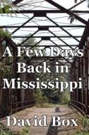 A Few Days Back in Mississippi: A Few Days Back in Mississippi di David Box edito da Createspace Independent Publishing Platform