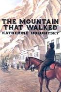 The Mountain That Walked di Katherine Holubitsky edito da Orca Book Publishers